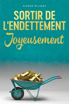 Sortir De L'endettement Joyeusement - Wychodzenie z długów po francusku = Radosne wychodzenie z długów - Sortir De L'endettement Joyeusement - Getting Out of Debt French = Getting Out of Debt Joyfully