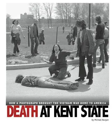 Śmierć w Kent State: Jak fotografia sprowadziła wojnę w Wietnamie do Ameryki - Death at Kent State: How a Photograph Brought the Vietnam War Home to America