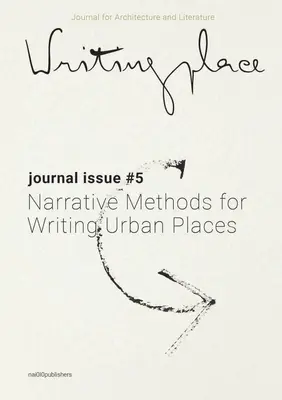 Writingplace Journal for Architecture and Literature 5: Narracyjne metody pisania o miejscach miejskich - Writingplace Journal for Architecture and Literature 5: Narrative Methods for Writing Urban Places