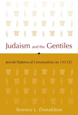 Judaizm i poganie: Żydowskie wzorce uniwersalizmu (do 135 r. n.e.) - Judaism and the Gentiles: Jewish Patterns of Universalism (to 135 CE)