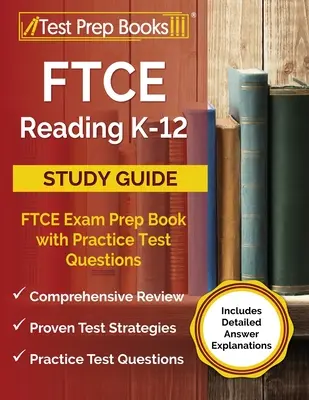 FTCE Reading K-12 Study Guide: FTCE Exam Prep Book with Practice Test Questions [Zawiera szczegółowe wyjaśnienia odpowiedzi] - FTCE Reading K-12 Study Guide: FTCE Exam Prep Book with Practice Test Questions [Includes Detailed Answer Explanations]