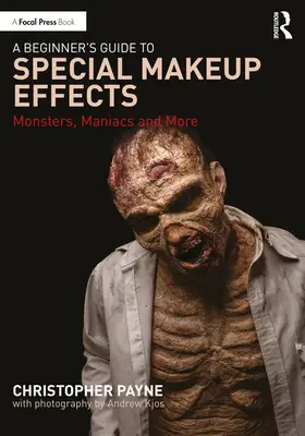 Przewodnik dla początkujących po specjalnych efektach makijażu: Potwory, maniacy i nie tylko - A Beginner's Guide to Special Makeup Effects: Monsters, Maniacs and More