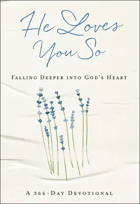 On tak cię kocha: Zanurzyć się głębiej w Bożym Sercu: 366-dniowe nabożeństwo - He Loves You So: Falling Deeper Into God's Heart: A 366-Day Devotional