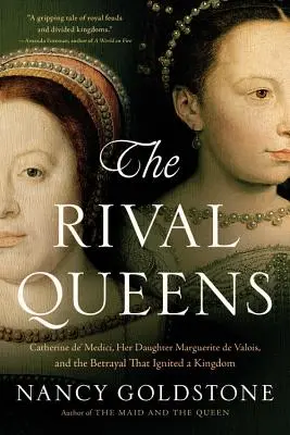 Rywalizujące królowe: Katarzyna Medycejska, jej córka Małgorzata de Valois i zdrada, która rozpaliła królestwo - The Rival Queens: Catherine De' Medici, Her Daughter Marguerite de Valois, and the Betrayal That Ignited a Kingdom