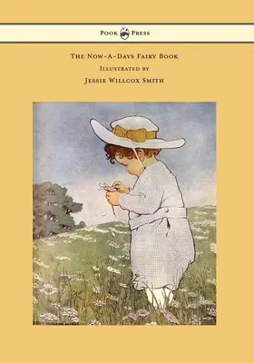 The Now-A-Days Fairy Book - ilustrowana przez Jessie Willcox Smith - The Now-A-Days Fairy Book - Illustrated by Jessie Willcox Smith