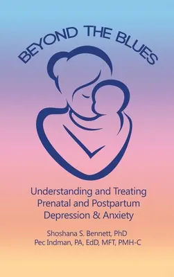 Beyond the Blues: Zrozumienie i leczenie depresji i lęku w okresie prenatalnym i poporodowym (2019) - Beyond the Blues: Understanding and Treating Prenatal and Postpartum Depression & Anxiety (2019)