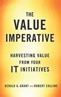 Imperatyw wartości: pozyskiwanie wartości z inicjatyw informatycznych - The Value Imperative: Harvesting Value from Your It Initiatives