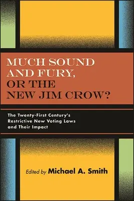 Wiele hałasu i wściekłości, czy nowy Jim Crow? Restrykcyjne nowe prawa wyborcze dwudziestego pierwszego wieku i ich wpływ - Much Sound and Fury, or the New Jim Crow?: The Twenty-First Century's Restrictive New Voting Laws and Their Impact