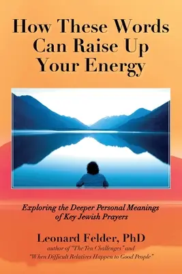 Jak te słowa mogą podnieść twoją energię: Odkrywanie głębszego osobistego znaczenia kluczowych modlitw żydowskich - How These Words Can Raise Up Your Energy: Exploring the Deeper Personal Meanings of Key Jewish Prayers