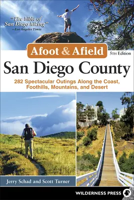 Afoot & Afield: Hrabstwo San Diego: 282 spektakularne wycieczki wzdłuż wybrzeża, pogórza, gór i pustyni - Afoot & Afield: San Diego County: 282 Spectacular Outings Along the Coast, Foothills, Mountains, and Desert