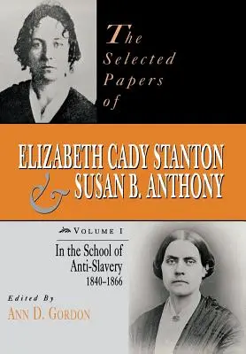 Wybrane dokumenty Elizabeth Cady Stanton i Susan B. Anthony: W szkole antyniewolniczej, 1840-1866 - The Selected Papers of Elizabeth Cady Stanton and Susan B. Anthony: In the School of Anti-Slavery, 1840 to 1866