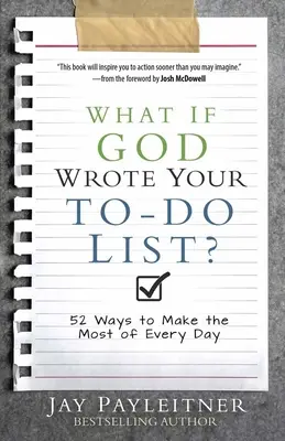 Co by było, gdyby Bóg napisał twoją listę rzeczy do zrobienia: 52 sposoby na maksymalne wykorzystanie każdego dnia - What If God Wrote Your To-Do List?: 52 Ways to Make the Most of Every Day