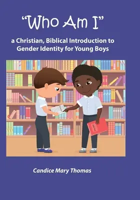 Kim jestem: Chrześcijańskie, biblijne wprowadzenie do tożsamości płciowej dla młodych chłopców - Who Am I: A Christian, Biblical Introduction to Gender Identity for Young Boys