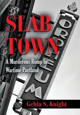 Slab Town: Morderczy rajd przez wojenne Portland - Slab Town: A Murderous Romp Through Wartime Portland