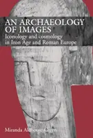 Archeologia obrazów - ikonologia i kosmologia w epoce żelaza i Europie rzymskiej - Archaeology of Images - Iconology and Cosmology in Iron Age and Roman Europe