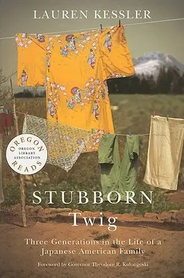 Uparta gałązka: trzy pokolenia w życiu japońsko-amerykańskiej rodziny - Stubborn Twig: Three Generations in the Life of a Japanese American Family