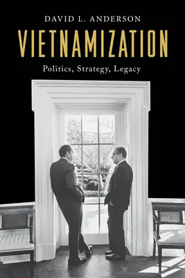 Wietnamizacja: Polityka, strategia, dziedzictwo - Vietnamization: Politics, Strategy, Legacy