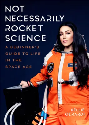 Not Necessarily Rocket Science: Przewodnik dla początkujących po życiu w erze kosmicznej - Not Necessarily Rocket Science: A Beginner's Guide to Life in the Space Age