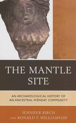 The Mantle Site: Archeologiczna historia przodków społeczności Wendat - The Mantle Site: An Archaeological History of an Ancestral Wendat Community