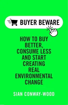 Buy Better Consume Less: Stwórz prawdziwą zmianę środowiskową - Buy Better Consume Less: Create Real Environmental Change