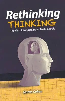 Rethinking Thinking: Rozwiązywanie problemów od Sun Tzu do Google - Rethinking Thinking: Problem Solving from Sun Tzu to Google