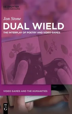 Dual Wield: Wzajemne oddziaływanie poezji i gier wideo - Dual Wield: The Interplay of Poetry and Video Games