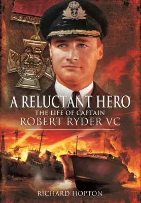 Niechętny bohater: życie kapitana Roberta Rydera VC - A Reluctant Hero: The Life of Captain Robert Ryder VC