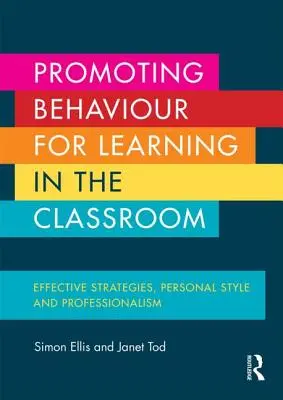 Promowanie zachowań sprzyjających uczeniu się w klasie: Skuteczne strategie, styl osobisty i profesjonalizm - Promoting Behaviour for Learning in the Classroom: Effective Strategies, Personal Style and Professionalism