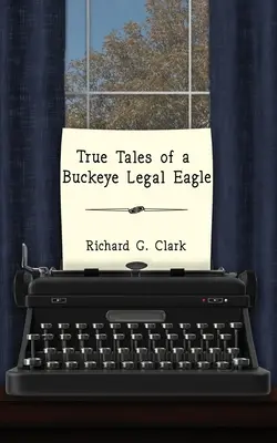 Prawdziwe opowieści prawniczego orła z Buckeye - True Tales of a Buckeye Legal Eagle