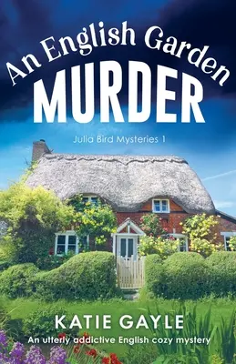 Morderstwo w angielskim ogrodzie: Całkowicie uzależniająca angielska przytulna tajemnica - An English Garden Murder: An utterly addictive English cozy mystery