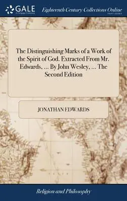 Znaki rozpoznawcze dzieła Ducha Bożego. Wyciągnięte z Pana Edwardsa, ... By John Wesley, ... Drugie wydanie - The Distinguishing Marks of a Work of the Spirit of God. Extracted From Mr. Edwards, ... By John Wesley, ... The Second Edition