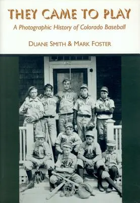 They Came to Play: Fotograficzna historia baseballu w Kolorado - They Came to Play: A Photographic History of Colorado Baseball