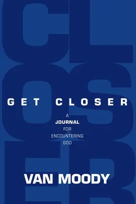 Bliżej: Dziennik spotkania z Bogiem - Get Closer: A Journal For Encountering God