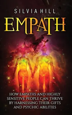 Empata: Jak empaci i wysoce wrażliwi ludzie mogą się rozwijać, wykorzystując swoje dary i zdolności psychiczne - Empath: How Empaths and Highly Sensitive People Can Thrive by Harnessing Their Gifts and Psychic Abilities