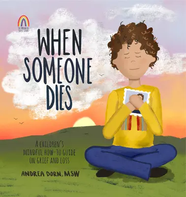 Kiedy ktoś umiera: Uważny przewodnik dla dzieci na temat żalu i straty - When Someone Dies: A Children's Mindful How-To Guide on Grief and Loss