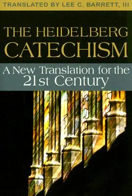 Katechizm Heidelberski: Nowe tłumaczenie dla dwudziestego pierwszego wieku - The Heidelberg Catechism: A New Translation for the Twenty-First Century