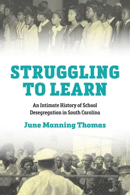 Struggling to Learn: Intymna historia desegregacji szkół w Karolinie Południowej - Struggling to Learn: An Intimate History of School Desegregation in South Carolina