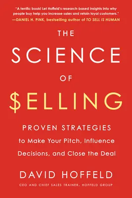 Nauka o sprzedaży: Sprawdzone strategie tworzenia oferty, wpływania na decyzje i zamykania transakcji - The Science of Selling: Proven Strategies to Make Your Pitch, Influence Decisions, and Close the Deal