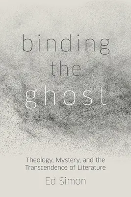 Wiązanie ducha: teologia, tajemnica i transcendencja literatury - Binding the Ghost: Theology, Mystery, and the Transcendence of Literature