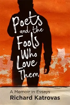 Poeci i głupcy, którzy ich kochają: pamiętnik w esejach - Poets and the Fools Who Love Them: A Memoir in Essays