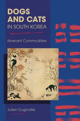 Psy i koty w Korei Południowej: Wędrowne towary - Dogs and Cats in South Korea: Itinerant Commodities