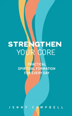 Wzmocnij swój rdzeń: Praktyczna formacja duchowa na każdy dzień - Strengthen Your Core: Practical Spiritual Formation for Every Day