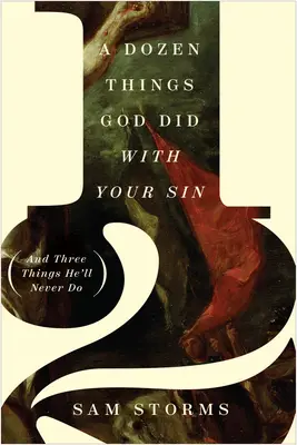 Tuzin rzeczy, które Bóg zrobił z twoim grzechem (i trzy rzeczy, których nigdy nie zrobi) - A Dozen Things God Did with Your Sin (and Three Things He'll Never Do)