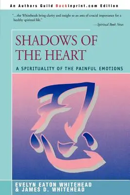 Cienie serca: Duchowość bolesnych emocji - Shadows Of The Heart: A Spirituality of the Painful Emotions