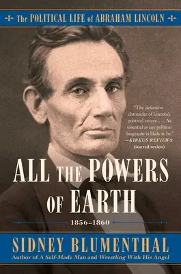 Wszystkie potęgi ziemi: Życie polityczne Abrahama Lincolna, tom III, 1856-1860, tom 3 - All the Powers of Earth: The Political Life of Abraham Lincoln Vol. III, 1856-1860volume 3