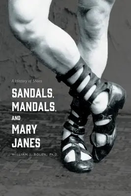 Sandały, mandale i Mary Janes: Historia butów - Sandals, Mandals, and Mary Janes: A History of Shoes