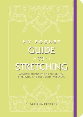 Mój kieszonkowy przewodnik po rozciąganiu: rozciąganie w dowolnym momencie dla elastyczności, siły i dobrego samopoczucia całego ciała - My Pocket Guide to Stretching: Anytime Stretches for Flexibility, Strength, and Full-Body Wellness