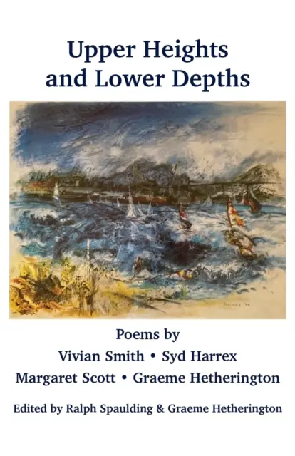 Górne wyżyny i dolne głębiny: Wiersze Vivian Smith, Sida Harrexa, Margaret Scott, Graeme'a Hetheringtona - Upper Heights and Lower Depths: Poems by Vivian Smith, Sid Harrex, Margaret Scott, Graeme Hetherington