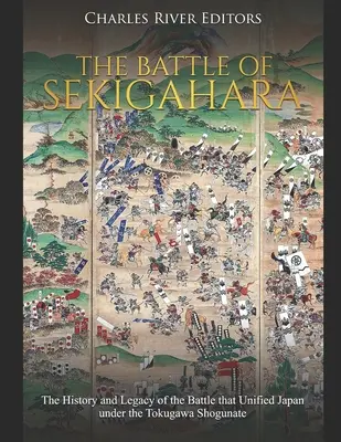 Bitwa pod Sekigaharą: Historia i dziedzictwo bitwy, która zjednoczyła Japonię pod rządami szogunatu Tokugawa - The Battle of Sekigahara: The History and Legacy of the Battle that Unified Japan under the Tokugawa Shogunate