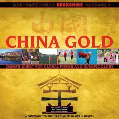 China Gold, A Companion to the 2008 Olympic Games in Beijing: Wzrost globalnej potęgi Chin i olimpijska chwała - China Gold, A Companion to the 2008 Olympic Games in Beijing: China's Rise to Global Power and Olympic Glory